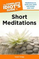 The Complete Idiot's Guide to Short Meditations (Complete Idiot's Guide to) 1592576141 Book Cover