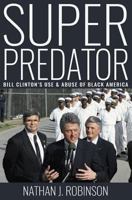 Superpredator: Bill Clinton's Use and Abuse of Black America 0692736891 Book Cover