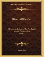 History Of Pomfret: A Discourse Delivered On The Day Of Annual Thanksgiving 1165464942 Book Cover