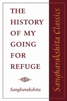 History of My Going for Refuge (Sangharakshita Classics) 1907314008 Book Cover