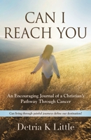 Can I Reach You: An Encouraging Journal of a Christian's Pathway Through Cancer 1959623524 Book Cover