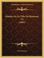 Histoire De La Ville De Bordeaux V2 (1862) 1160112312 Book Cover