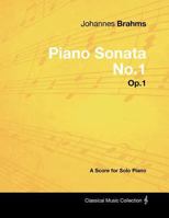 Johannes Brahms - Piano Sonata No.1 - Op.1 - A Score for Solo Piano 1447441117 Book Cover