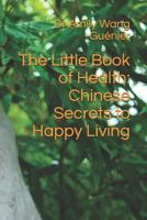 The Little Book of Health: Chinese Secrets to Happy Living 1723897345 Book Cover