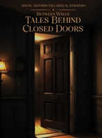 Between Walls: Tales Behind Closed Doors 1304343383 Book Cover