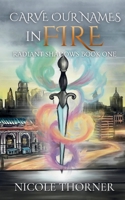 Carve Our Names In Fire B0GC9P9JRG Book Cover