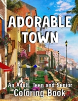 Adorable Town an Adult, Teen and Senior Coloring Book: Country monsters color books B0CNZ4P7YD Book Cover