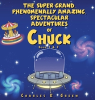 The Super-Grand, Phenomenally Amazing, Spectacular Adventures of Chuck: The Flying Saucer from Saturn & The Caribbean Carousel B0FR1JZYVB Book Cover