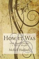 How It Was: And the Changes I Have Made 0615806872 Book Cover