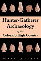 Hunter-Gatherer: Archeology of the Colorado High Country 0870816128 Book Cover