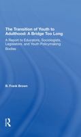 The Transition of Youth to Adulthood: A Bridge Too Long: A Report to Educators, Sociologists, Legislators, and Youth Policymaking Bodies 0367312166 Book Cover