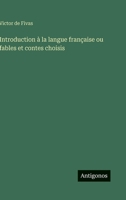 Introduction à la langue française ou fables et contes choisis (French Edition) 3563019827 Book Cover
