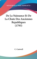 De La Naissance Et De La Chute Des Anciennes Republiques 1104643014 Book Cover