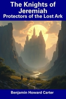 The Knights of Jeremiah: Protectors of the Lost Ark B0DTJWTCNF Book Cover