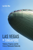 Las Vegas in Singapore: Violence, Progress and the Crisis of Nationalist Modernity 9814722901 Book Cover