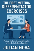 The First Meeting Differentiator Exercises: Putting the Principles and Insights of Lee B. Salz Into Practice B0FTXC3Z7Q Book Cover