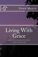 Living with Grace: Inspirational Poems for Daily Living (Illustrated) 1973926849 Book Cover