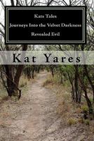 Kats Tales - Journeys Into the Velvet Darkness: Revealed Evil 1448684595 Book Cover