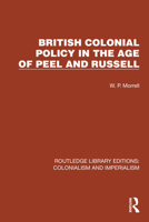 British Colonial Policy in the Age of Peel and Russell (Routledge Library Editions: Colonialism and Imperialism) 1032457236 Book Cover