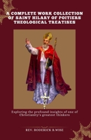 A complete work Collection of Saint Hilary of Poitiers Theological Treatises: Exploring the profound insights of one of Christianity's greatest thinkers B0CRHY794S Book Cover