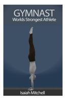 Gymnast. Worlds Strongest Athlete. 1491089431 Book Cover