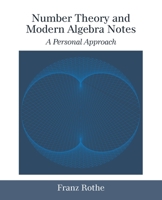 Number Theory and Modern Algebra Notes: A Personal Approach 1532080581 Book Cover