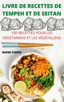 Livre de Recettes de Tempeh Et de Seitan: 100 Recettes Pour Les Végétariens Et Les Végétaliens 1804652059 Book Cover