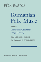 Rumanian Folk Music Volume 4: Carols And Christmas Songs (Colinde) (Bartok Archives Studies In Musicology) 902471737X Book Cover