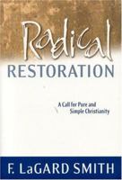 Radical Restoration: A Call for Pure and Simple Christianity 0966006038 Book Cover
