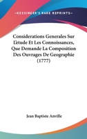 Consid�rations G�n�rales, Sur l'�tude Et Les Connoissances Que Demande La Composition Des Ouvrages de G�ographie (Classic Reprint) 1104637464 Book Cover