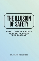 The Illusion Of Safety: How To Live In A World That Never Signed Your Contract B0GHY8SZMV Book Cover