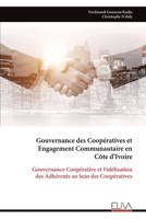 Gouvernance des Coopératives et Engagement Communautaire en Côte d’Ivoire: Gouvernance Coopérative et Fidélisation des Adhérents au Sein des Coopératives (French Edition) 999934318X Book Cover