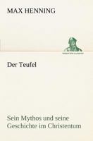 Der Teufel. Sein Mythos und seine Geschichte im Christentum 3847237683 Book Cover