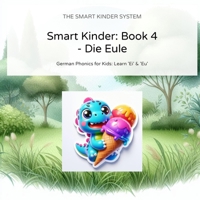 Smart Kinder: Book 4 - Die Eule und das Eis: German Phonics for Kids: The Vowel Twins 'Ei', 'Eu', 'Au' (Bilingual Story) (The Smart Kinder System) B0GKRV4BGD Book Cover