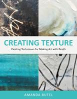 Creating Texture: Painting Techniques for Making Art with Depth 0645820008 Book Cover
