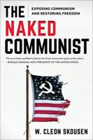 The Naked Communist : Exposing Communism and Restoring Freedom 1642281271 Book Cover