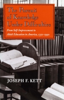 The Pursuit of Knowledge Under Difficulties: From Self-Improvement to Adult Education in America, 1750-1990 0804726809 Book Cover