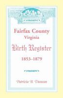 Fairfax County, Virginia Birth Register, 1853-1879 0788452401 Book Cover