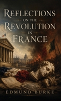Reflections on the Revolution in France: A Classic Defense of Tradition, Order, and Political Prudence B0H5CC42NW Book Cover