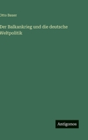 Der Balkankrieg und die deutsche Weltpolitik 3563163316 Book Cover