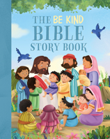 The Be Kind Bible Storybook: 100 Bible Stories about Kindness and Compassion 149647872X Book Cover