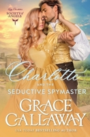 Charlotte and the Seductive Spymaster: A Steamy Enemies to Lovers Victorian Romance 1960956132 Book Cover