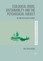 Ecological Crisis, Sustainability and the Psychosocial Subject: Beyond Behaviour Change 1349674818 Book Cover