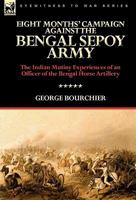 Eight Months' Campaign Against the Bengal Sepoy Army: the Indian Mutiny Experiences of an Officer of the Bengal Horse Artillery 0857062174 Book Cover