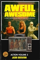 Awful Awesome Action Volume 3: The Wild World of So Bad They're Good Action Films B0FKZ55NRH Book Cover