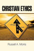Christian Ethics: Where Life and Faith Meet 149089263X Book Cover