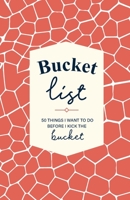 Bucket List: 50 Things I Want To Do Before I Kick the Bucket: Guided Prompt Journal For Tracking Your Adventures 1705984576 Book Cover
