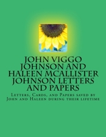 John Viggo Johnson and Haleen McAllister Johnson Letters and Papers: Letters, Cards, and Papers saved by John and Haleen during their lifetime 1721082816 Book Cover