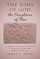 The Sons of God, the Daughters of Men: A comprehensive and in-depth treatise dealing with that most provocative of biblical passages (Genesis 6:1-4 an B0CQ9XRH4P Book Cover