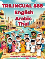 Trilingual 888 English Arabic Thai Illustrated Vocabulary Book: Colorful Edition B0CRQBN9NP Book Cover